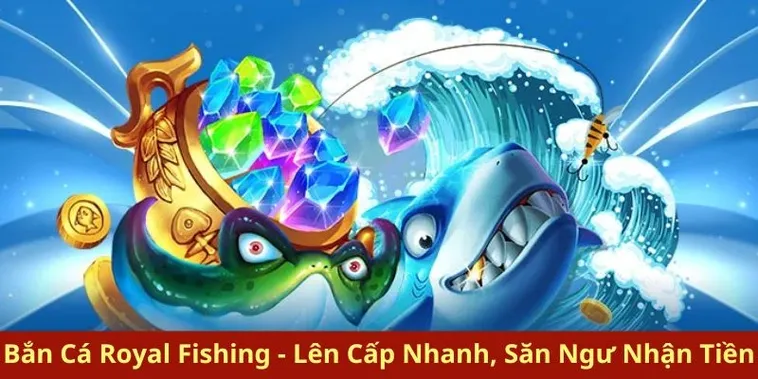 Bậc Thầy Bắn Cá Royal Fishing FB88 Chinh Phục Đại Dương Vàng 2 Bậc Thầy Bắn Cá Royal Fishing FB88 Chinh Phục Đại Dương Vàng